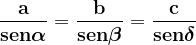 \dpi{120} \mathbf{\frac{a}{sen\boldsymbol{\alpha}}= \frac{b}{sen\boldsymbol{\beta}} = \frac{c}{sen\boldsymbol{\delta}}}